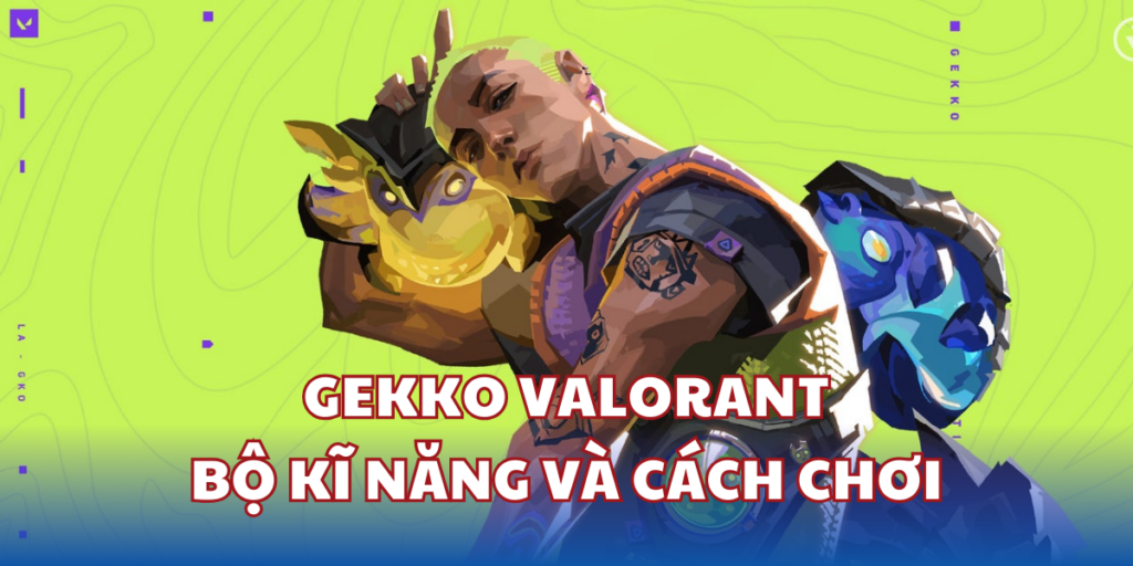 Gekko Valorant: Những Kỹ Năng Hấp Dẫn, Đầy Màu Sắc