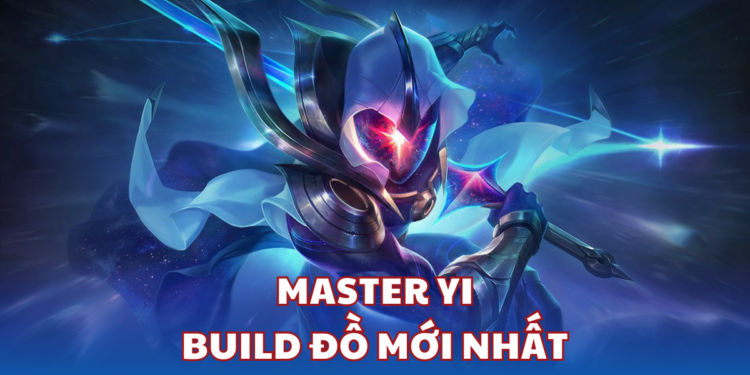 Master Yi: Học cách chơi với build đồ mới nhất mùa 14