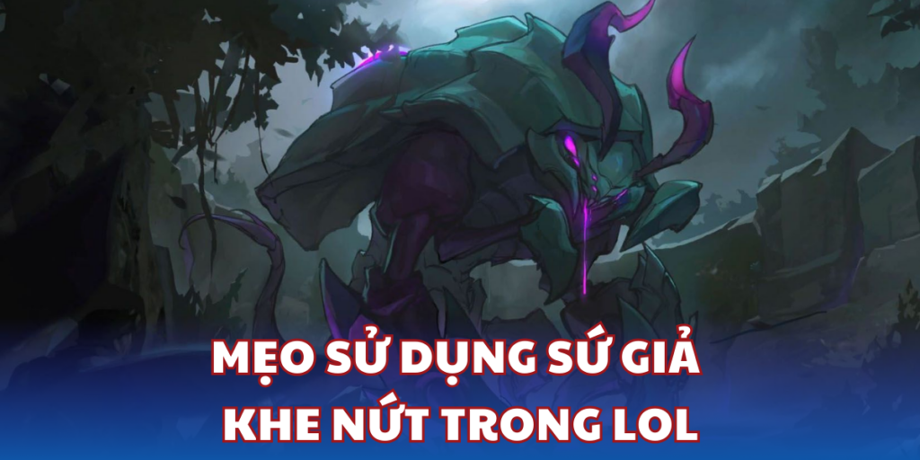 Mẹo sử dụng Sứ Giả Khe Nứt LOL meta mùa 14