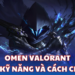 Omen Valorant: Bộ kỹ năng và cách chơi hiệu quả