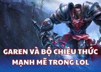 Garen LMHT: Build đồ và lối đánh hiệu quả trong mùa 14