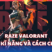 Raze Valorant - "Bay nhảy" chưa bao giờ dễ đến thế