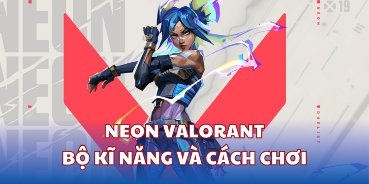 Neon Valorant - Khi Kĩ Năng Và Tốc độ Quyết định Chiến Thắng