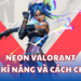 Neon Valorant - Khi Kĩ Năng Và Tốc độ Quyết định Chiến Thắng