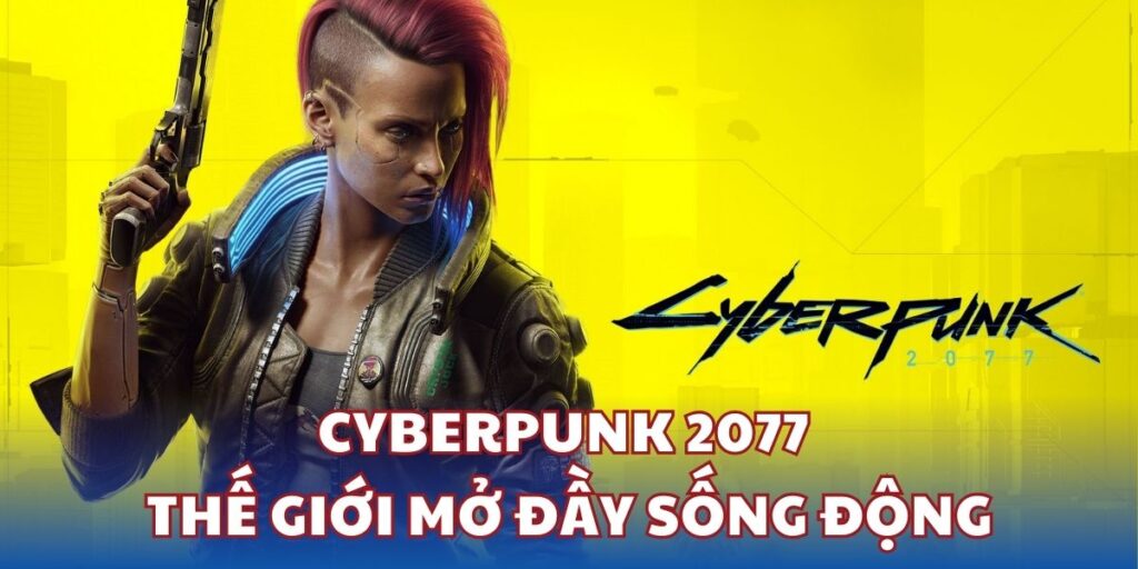 Cyberpunk 2077 - Thế giới mở đầy sống động