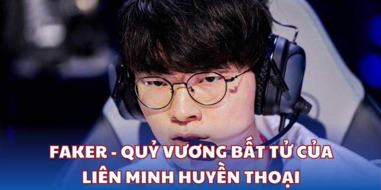 Faker - Quỷ vương bất tử của Liên Minh Huyền Thoại