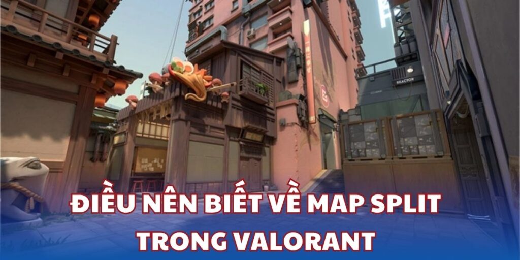 Split - Những điều nên biết về map Split trong Valorant