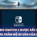 Switch 2 được xác nhận sẽ kế thừa toàn bộ di sản của Switch