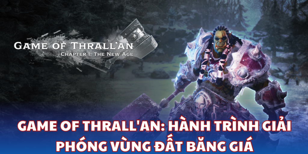 Game Of Thrall'an - Hành trình giải phóng vùng đất băng giá