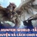 Monster Hunter World - Tất tần tật về cốt truyện và cách chơi hiệu quả