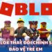 Roblox thay đổi chính sách bảo vệ trẻ em sau những thông tin gần đây