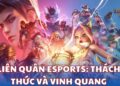 Liên Quân Esports - thách thức và vinh quang