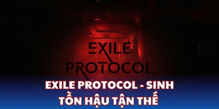 Exile Protocol: Sinh tồn hậu tận thế trong những căn hầm kinh dị