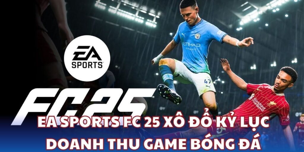 EA Sports FC 25 xô đổ kỷ lục doanh thu game bóng đá