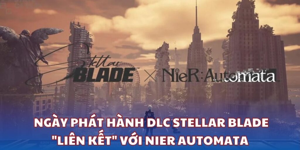 Stellar Blade công bố ngày phát hành DLC "liên kết" với Nier Automata