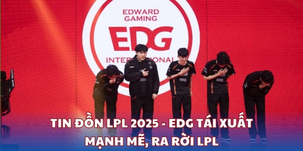 Tin đồn LPL 2025 - EDG tái xuất mạnh mẽ, RA rời LPL