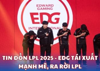 Tin đồn LPL 2025 - EDG tái xuất mạnh mẽ, RA rời LPL