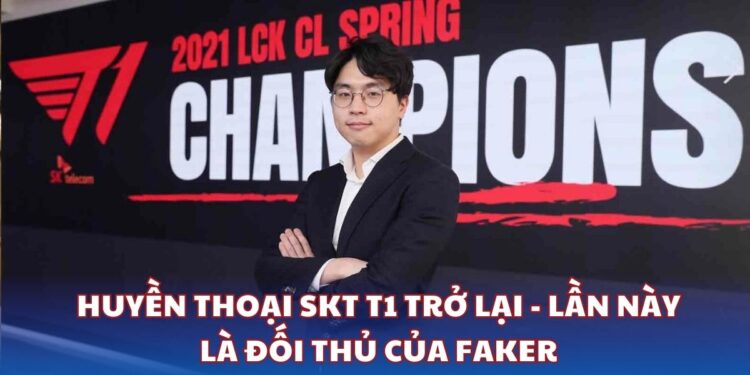 Huyền thoại SKT T1 trở lại - Lần này là đối thủ của Faker