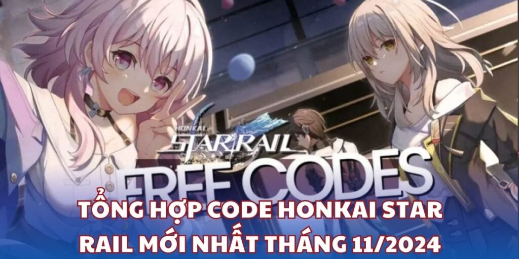 Code Honkai Star Rail Mới Nhất Tháng 11/2024