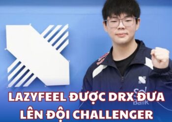 LazyFeel được DRX đưa lên đội Challenger - Cơ hội vàng cho tài năng Việt tại Hàn Quốc