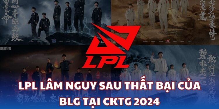 LPL lâm nguy sau thất bại của BLG tại CKTG 2024