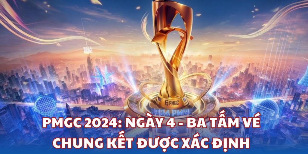 PMGC 2024 ngày 4 - Ba tấm vé chung kết được xác định