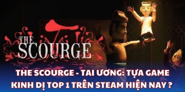 The Scourge - Tai Ương - Tựa game kinh dị top 1 trên Steam hiện nay ?