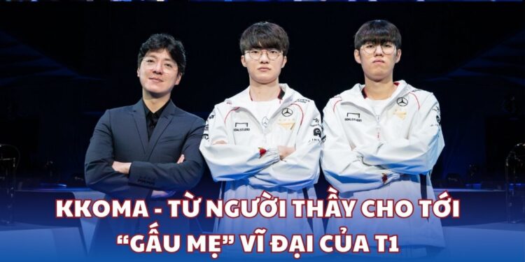 kkOma - Từ người thầy cho tới “gấu mẹ” vĩ đại của T1