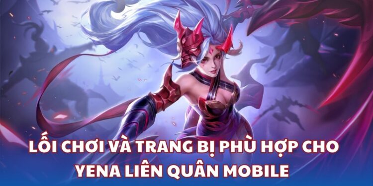 Yena - Lối chơi và trang bị phù hợp trong Liên Quân Mobile