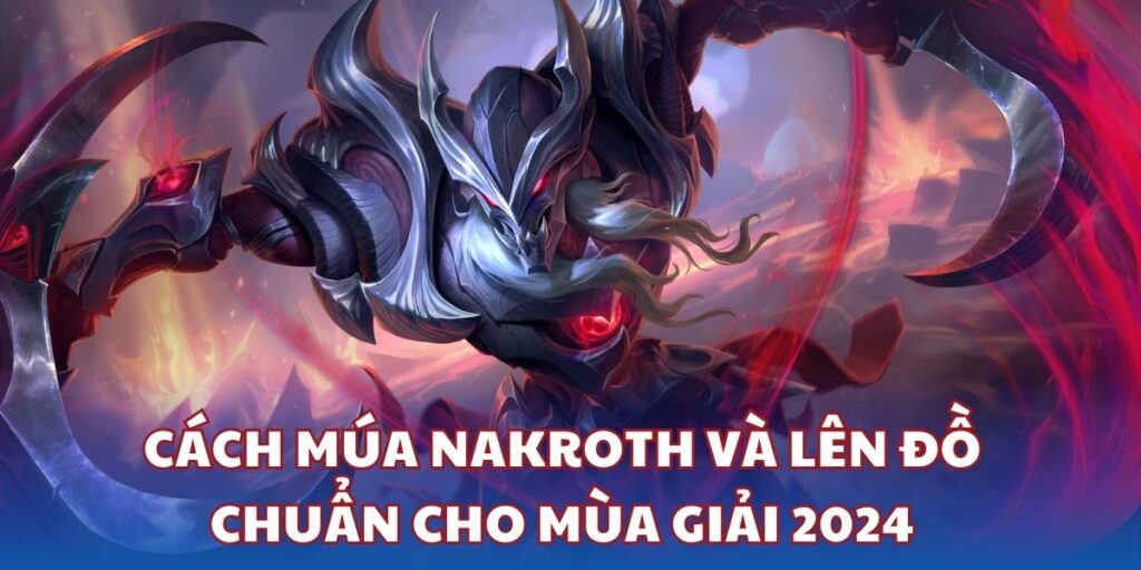 Nakroth - Cách chơi và lên đồ chuẩn cho mùa giải 2024