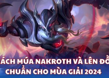 Nakroth - Cách chơi và lên đồ chuẩn cho mùa giải 2024