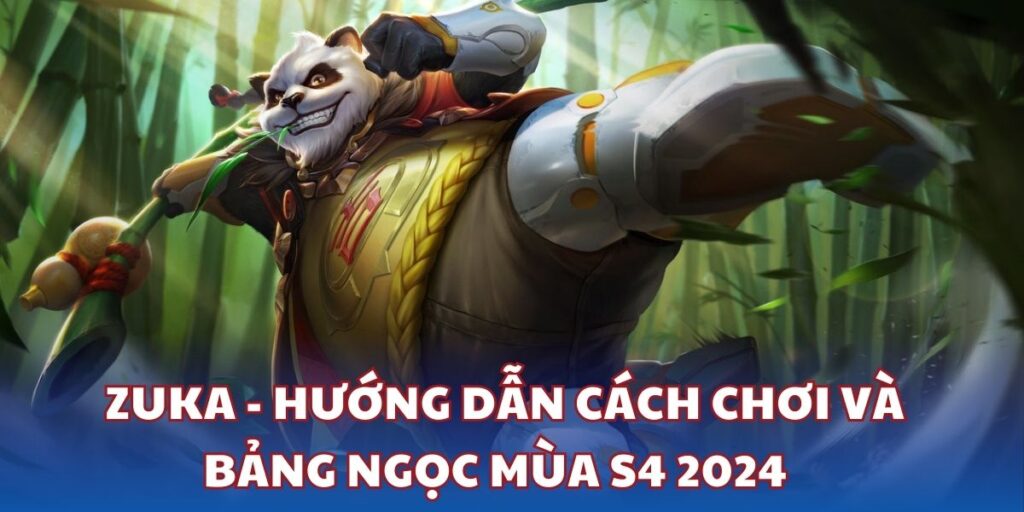 Zuka - Hướng dẫn cách chơi và bảng ngọc mùa S4 2024