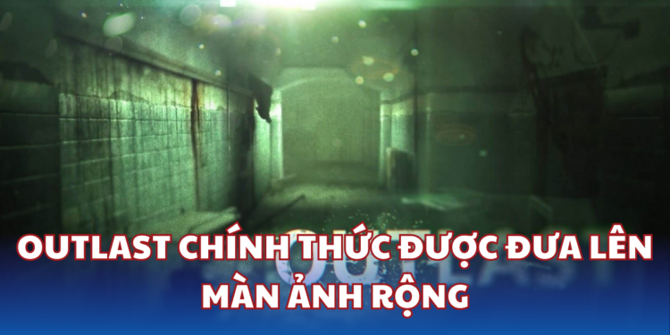 Series Game Kinh Dị Outlast được Chuyển Thể Thành Phim