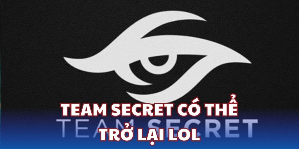 Tin đồn - Team Secret có thể trở lại LOL sau quyết định dừng hoạt động