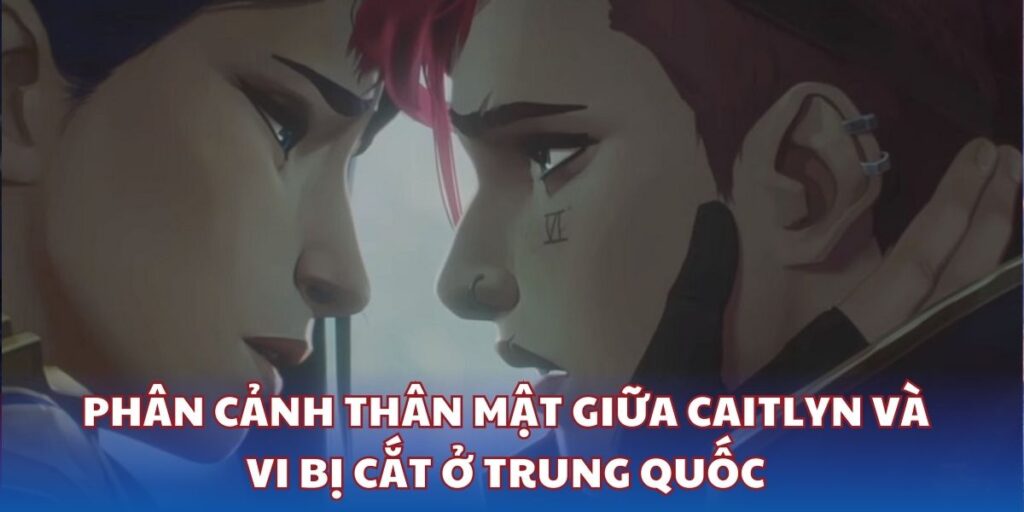 Phân cảnh thân mật giữa Caitlyn và Vi bị cắt trong phiên bản Arcane 2 ở Trung Quốc