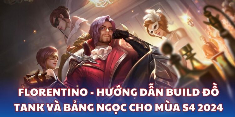 Florentino - Hướng dẫn build đồ tank và bảng ngọc cho mùa S4 2024