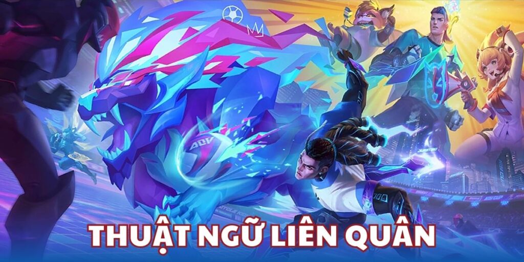 Tổng hợp thuật ngữ Liên Quân Mobile cho newbie