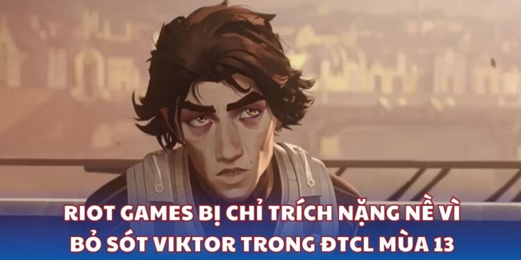 Riot Games bị chỉ trích nặng nề vì bỏ sót Viktor trong ĐTCL mùa 13