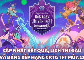 Cập nhật kết quả, lịch thi đấu và bảng xếp hạng CKTG TFT mùa 12