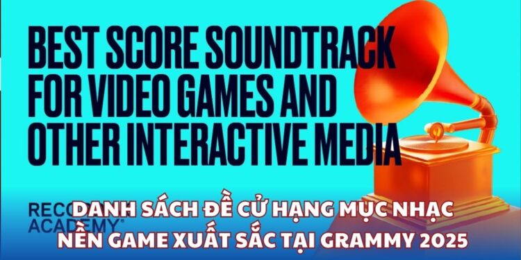 Công bố danh sách đề cử hạng mục Nhạc nền Game xuất sắc tại Grammy 2025