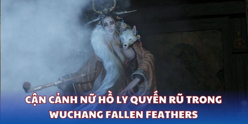 Cận cảnh nữ hồ ly quyến rũ trong Wuchang Fallen Feathers