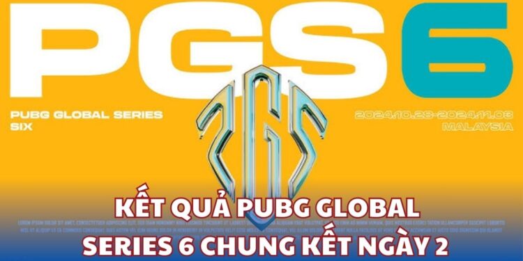 Kết quả PUBG Global Series 6 Chung kết ngày 2 – Sự trở lại mạnh mẽ của TDT Esports