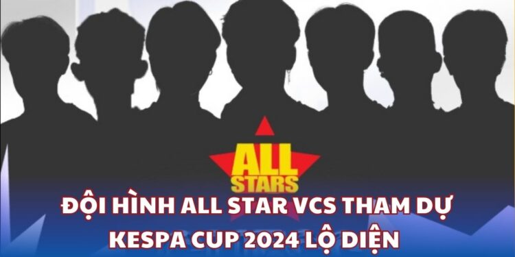 Đội hình All Star VCS tham dự KeSPA Cup 2024 lộ diện với nhiều cái tên gây bất ngờ