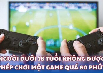 Người dưới 18 tuổi không được phép chơi một game quá 60 phút