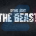 Dying Light: The Beast – Hành trình đầy ám ảnh tại Castor Woods