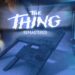 The Thing Remastered chính thức ra mắt sau tin đồn