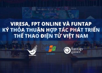 VIRESA cùng với FPT Online và Funtap ký kết hợp tác phát triển thể thao điện tử tại Việt Nam