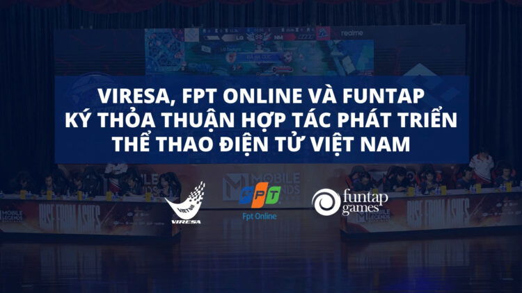 VIRESA cùng với FPT Online và Funtap ký kết hợp tác phát triển thể thao điện tử tại Việt Nam