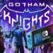 Gotham Knights có thể “cập bến” Nintendo Switch 2?