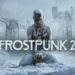 Frostpunk 2 ấn định thời gian ra mắt trên console, cập nhật lớn và DLC sắp tới